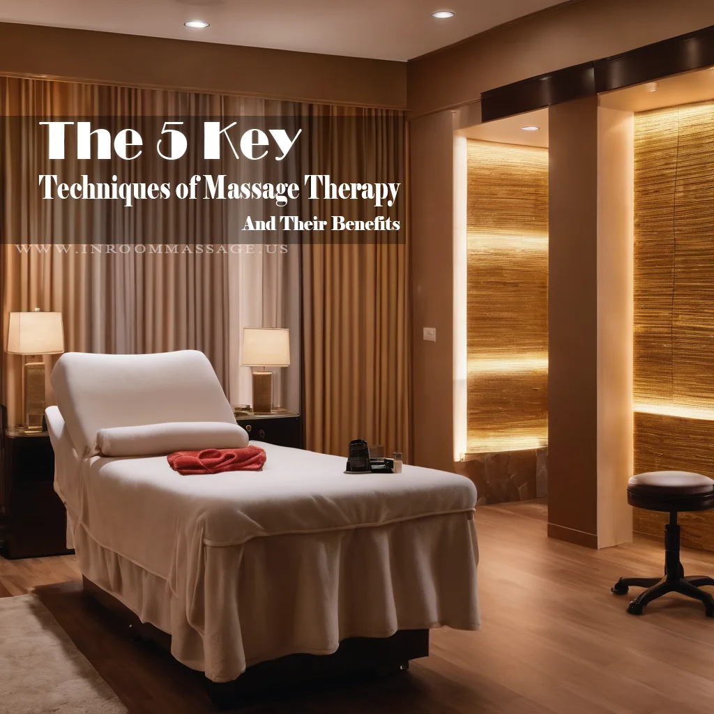 The 5 Key Techniques of Massage Therapy and Their Benefits